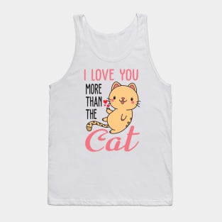 i love you more than the cat Tank Top